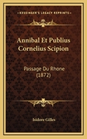Annibal Et Publius Cornelius Scipion: Passage Du Rhone (1872) 1168030803 Book Cover