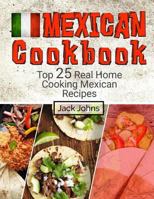 Mexican Cookbook: Top 25 Real Home Cooking Mexican Recipes 1546441905 Book Cover
