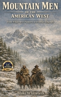 Mountain Men of the American West: From Wilderness Pioneers to Frontier Legends B0GXGXKFCS Book Cover