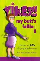 Yikes!! My Butt's Falling - Humorous "tails" of aging baby boomers" 0966054636 Book Cover