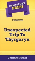 Short Story Press Presents Unexpected Trip To Thyrgaryn 1648911005 Book Cover