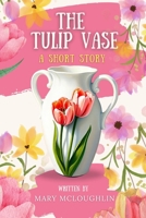 The Tulip Vase: A Short Story B0DG536F53 Book Cover