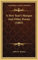 A New Year's Masque, and Other Poems 0548573794 Book Cover