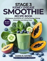 Stage 3 Kidney Disease Smoothie Recipe Book: Wholesome Smoothies for Lasting Energy, Strong Immunity & Kidney Care B0F88K7NWJ Book Cover