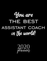 You Are The Best Assistant Coach In The World! 2020 Planner: Nice 2020 Calendar for Assistant Coach Christmas Gift Idea for Assistant Coach Assistant Coach Journal for 2020 120 pages 8.5x11 inches 1710314613 Book Cover