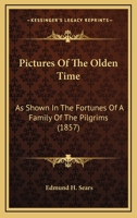 Pictures Of The Olden Time: As Shown In The Fortunes Of A Family Of The Pilgrims 1024721833 Book Cover