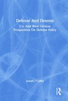 Defense and Detente: U.S. and West German Perspectives on Defense Policy 0367156172 Book Cover