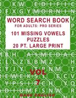 Word Search Book For Adults: Pro Series, 101 Missing Vowels Puzzles, 20 Pt. Large Print, Vol. 7 1091667233 Book Cover