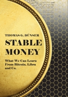 Stable Money: What we can learn from Bitcoin, Libra, and Co. 3754379925 Book Cover