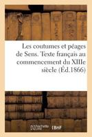 Les coutumes et péages de Sens: texte français au commencement du XIIIe siècle (Sciences Sociales) 2011258650 Book Cover