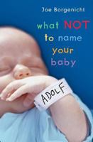 What Not to Name Your Baby 0689875819 Book Cover