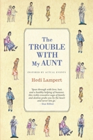The Trouble With My Aunt: Inspired by Actual Events 1928455492 Book Cover