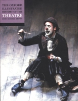 The Oxford Illustrated History of Theatre (Oxford Illustrated Histories) 0192880624 Book Cover