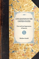 Civilization in the United States; First and Last Impressions of America 0548626324 Book Cover