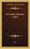In Golden Shackles 1147519382 Book Cover