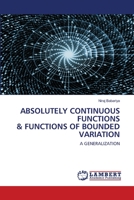 ABSOLUTELY CONTINUOUS FUNCTIONS & FUNCTIONS OF BOUNDED VARIATION: A GENERALIZATION 6202669845 Book Cover