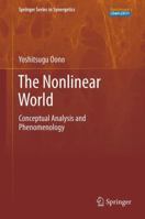 The Nonlinear World: Conceptual Analysis and Phenomenology 4431540288 Book Cover