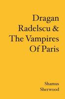 Dragan Radelscu & The Vampires Of Paris 1419667459 Book Cover