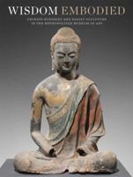 Wisdom Embodied: Chinese Buddhist and Daoist Sculpture in The Metropolitan Museum of Art 0300192606 Book Cover