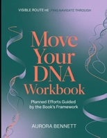 Visible Route Helping Navigate Through Move Your DNA: Planned Efforts Guided By The Book's Framework B0H92RFV89 Book Cover