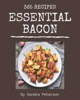 365 Essential Bacon Recipes: Cook it Yourself with Bacon Cookbook! B08PJNXZC6 Book Cover