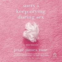 Sorry I Keep Crying During Sex: A Memoir B0GY78FW7M Book Cover