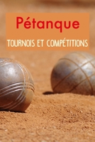 Pétanque, Tournois et Compétitions: Devenez un grand joueur! Noter tout sur vos mènes et matchs. Faites vos statistiques et Fixer vos objectifs (French Edition) 166150776X Book Cover