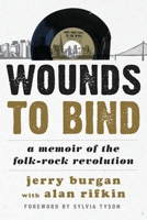 Wounds to Bind: A Memoir of the Folk-Rock Revolution 1442245360 Book Cover