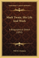 Mark Twain; his life and work. A biographical sketch 0548627657 Book Cover