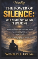 THE POWER OF SILENCE: WHEN NOT SPEAKING IS SPEAKING B0GXP1KBF1 Book Cover