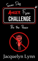 Seven Day Anger Free Challenge: Be the Peace 1941826415 Book Cover