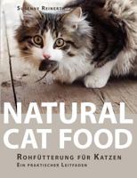 Natural Cat Food: Rohfütterung für Katzen - Ein praktischer Leitfaden 3837062317 Book Cover