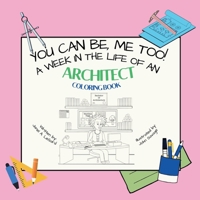 You Can Be, ME TOO! A week in the life of an Architect Coloring Book B0DQTQWW53 Book Cover