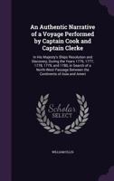 An Authentic Narrative of a Voyage Performed by Captain Cook and Captain Clerke: In His Majesty's Ships Resolution and Discovery During the Years ... Between the Continents of Asia and Ameri 1017984336 Book Cover