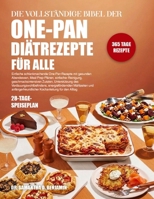 DIE VOLLSTÄNDIGE BIBEL DER ONE-PAN-DIÄTREZEPTE FÜR ALLE: Einfache schlankmachende One-Pan-Rezepte mit gesunden Abendessen, Meal-Prep-Plänen, einfacher ... energiefördernde... (German Edition) B0HB1WQK6Z Book Cover