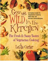 Going Wild in the Kitchen: The Fresh & Sassy Tastes of Vegetarian Cooking 0757000916 Book Cover