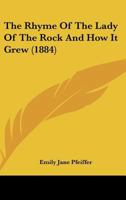 The Rhyme Of The Lady Of The Rock And How It Grew 1165146479 Book Cover