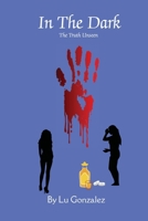 In The Dark: The Unseen Truth (The Truth Always Finds a Way Out.) B0FLMFNVV2 Book Cover