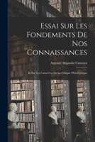 Essai Sur Les Fondements de Nos Connaissances Et Sur Les Caract�res de la Critique Philosophique (Classic Reprint) 1016206755 Book Cover