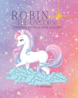 ROBIN THE UNICORN: Journey to find her colors B0BL9X9F4S Book Cover