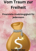 Vom Traum zur Freiheit: Finanzielle Unabhängigkeit für jedermann (German Edition) 3384501756 Book Cover