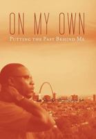 On My Own: Gettin' Past the Past 1479761664 Book Cover