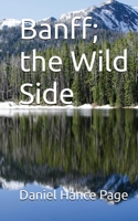 Banff, the Wild Side 1088134629 Book Cover