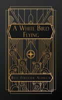 A White Bird Flying 0803259158 Book Cover
