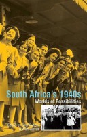 South Africa's 1940s: Worlds of Possibilities 1770130012 Book Cover