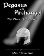 Pegasus the Archangel "The Stone of The End" 1387302817 Book Cover