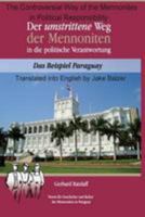 The Controversial Way of the Mennonites to Political Responsibility in Paraguay: Translated from Der Umstrittene Weg Der Mennoniten in Die Politische Verantwortung 1540508137 Book Cover