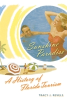 Sunshine Paradise: A History of Florida Tourism 0813068177 Book Cover