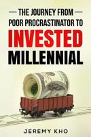 The Journey From Poor Procrastinator to Invested Millennial 1973344785 Book Cover