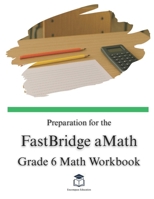 Preparation for the FastBridge aMath Test - Grade 6 Mathematics B0FQPJK25V Book Cover